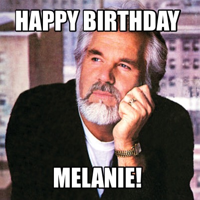 Meme Creator - Funny Happy birthday Melanie! Meme Generator at ...
