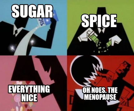 Meme Creator Funny Sugar Spice Everything Nice Oh Noes The Menopause Meme Generator At Memecreator Org - roblox oh noes sign