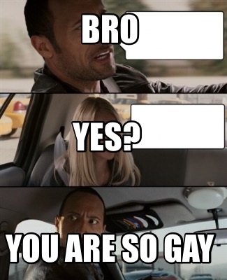 i love you bro but youre gay meme