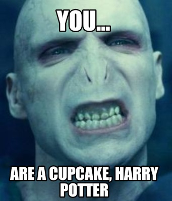 Meme Creator Funny You Are A Cupcake Harry Potter Meme Generator At Memecreator Org