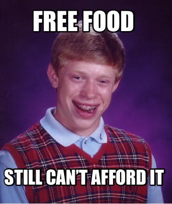 Meme Creator Funny Free Food Still Can T Afford It Meme Generator At Memecreator Org