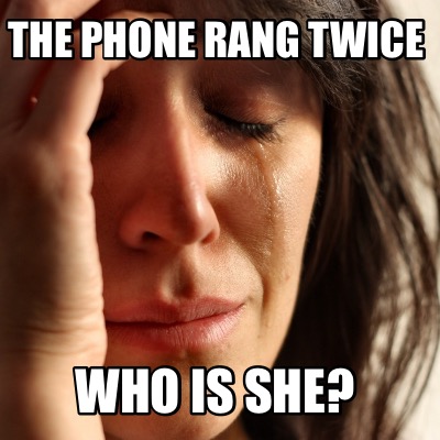 Meme Creator Funny The Phone Rang Twice Who Is She Meme