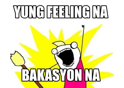 Meme Creator Funny Yung Feeling Na Bakasyon Na Meme Generator At