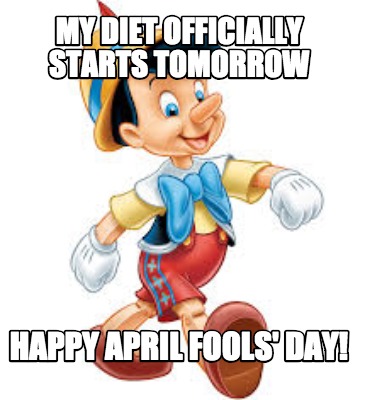my-diet-officially-starts-tomorrow-happy-april-fools-day