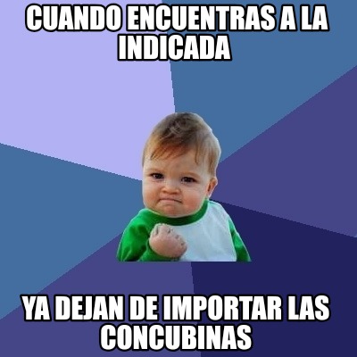 Meme Creator - Funny Cuando encuentras a la indicada Ya dejan de ...