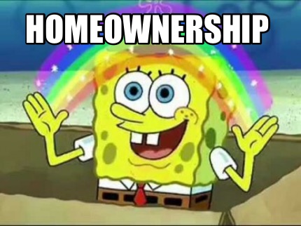 Meme Creator - Funny homeownership Meme Generator at MemeCreator.org!