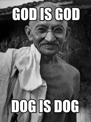 Meme Creator Funny God Is God Dog Is Dog Meme Generator At Memecreator Org