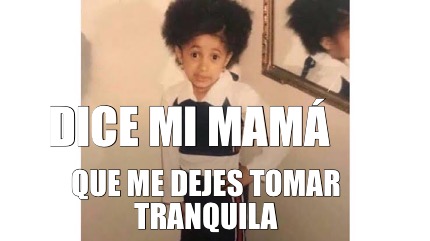 Meme Creator Funny Dice mi mamá Que me dejes tomar tranquila Meme Generator at MemeCreator org