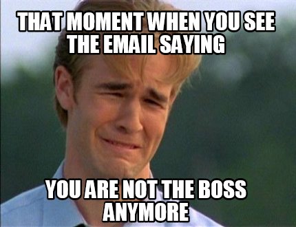 Meme Creator - Funny That moment when you see the email saying you are ...