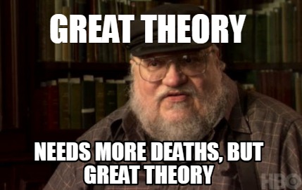 great-theory-needs-more-deaths-but-great-theory