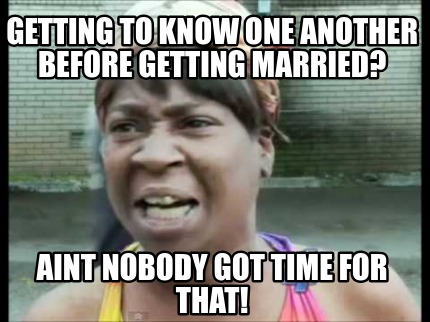 Meme Creator - Funny getting to know one another before getting married ...