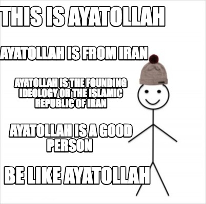 Meme Creator - Funny this is ayatollah be like ayatollah ayatollah is ...