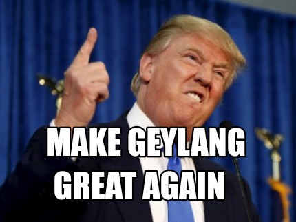 Meme Creator - Funny Make Geylang Great again Meme Generator at ...