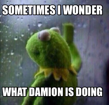 Meme Creator - Funny Sometimes I wonder What Damion is doing Meme ...