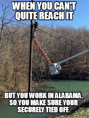 when-you-cant-quite-reach-it-but-you-work-in-alabama-so-you-make-sure-your-secur