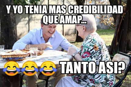 y-yo-tenia-mas-credibilidad-que-amap...-tanto-asi