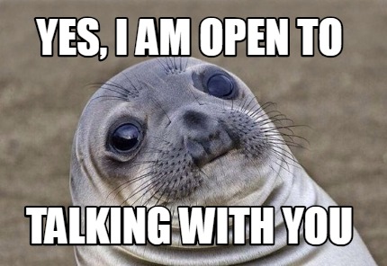 Meme Creator - Funny yes, i am open to talking with you Meme Generator ...