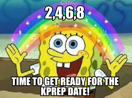 Meme Creator Funny 2 4 6 8 Time To Get Ready For The Kprep Date Meme Generator At Memecreator Org