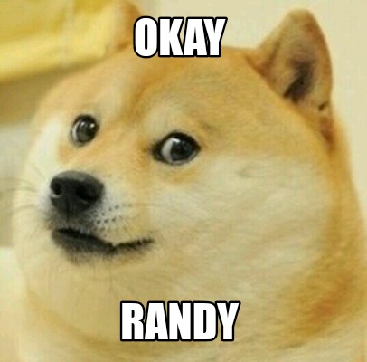 Meme Creator - Funny OKAY RANDY Meme Generator at MemeCreator.org!