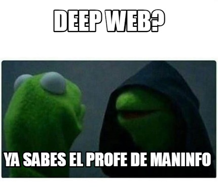 Meme Creator Funny Deep Web Ya Sabes El Profe De Maninfo Meme Generator At Memecreator Org