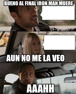 Meme Creator Funny Bueno Al Final Iron Man Muere Aun No Me La Veo ahh Meme Generator At Memecreator Org