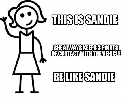 Meme Creator Funny This Is Sandie Be Like Sandie She Always Keeps 3 Points Of Contact With The Ve Meme Generator At Memecreator Org