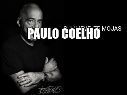 Meme Creator - Funny Si llueve, te mojas Paulo Coelho Meme Generator at ...