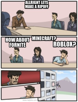 Meme Creator Funny Allright Lets Make A Ripoff How About Fornite Minecraft Roblox Meme Generator At Memecreator Org - manucraft roblox memes