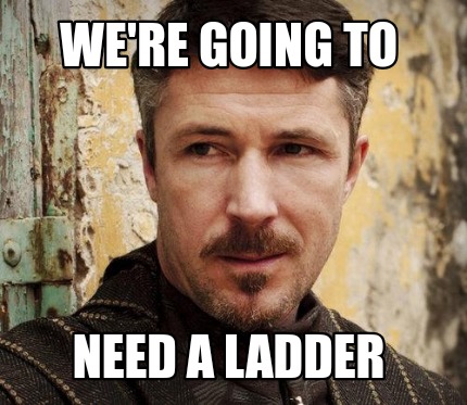 Meme Creator - Funny We're going to Need a ladder Meme Generator at ...