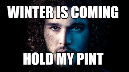 winter-is-coming-hold-my-pint