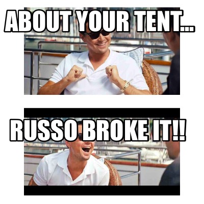 about-your-tent...-russo-broke-it