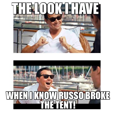 the-look-i-have-when-i-know-russo-broke-the-tent
