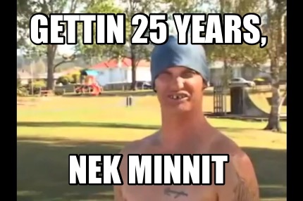 gettin-25-years-nek-minnit