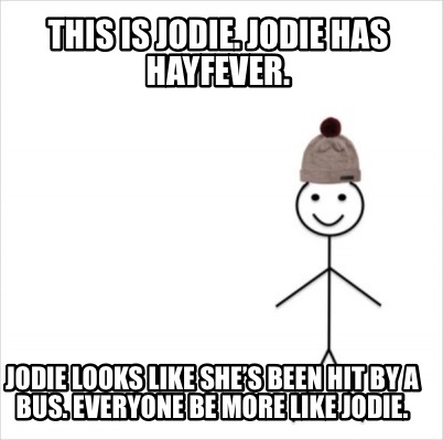 Meme Creator - Funny This is Jodie. Jodie has hayfever. Jodie looks ...