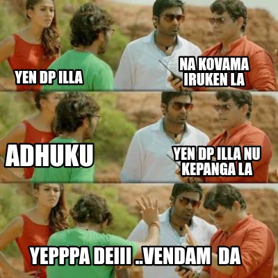 yen-dp-illa-yepppa-deiii-..vendam-da-na-kovama-iruken-la-adhuku-yen-dp-illa-nu-k