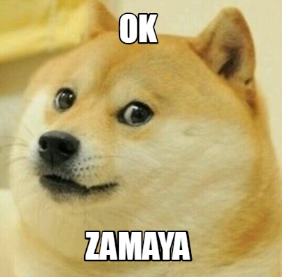 Meme Creator - Funny ok zamaya Meme Generator at MemeCreator.org!