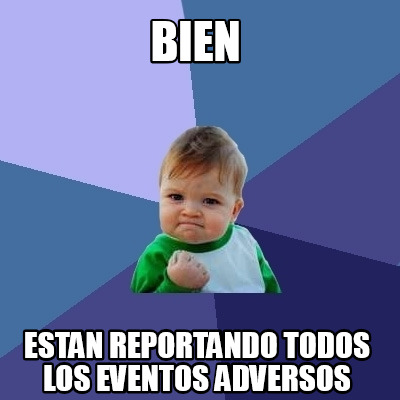 Meme Creator - Funny bIEN ESTAN REPORTANDO TODOS LOS EVENTOS ADVERSOS ...