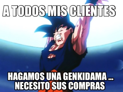 a-todos-mis-clientes-hagamos-una-genkidama-...-necesito-sus-compras