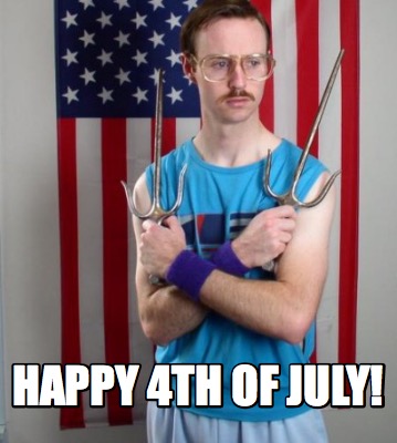 Meme Creator - Funny Happy 4th of july! Meme Generator at MemeCreator.org!