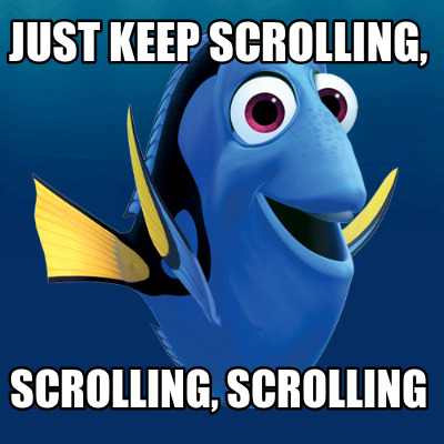 Meme Creator - Funny Just keep scrolling, scrolling, scrolling Meme ...