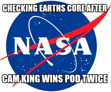 checking-earths-core-after-cam-king-wins-pod-twice