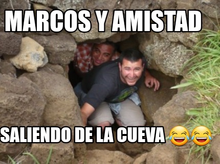 Meme Creator - Funny Marcos y amistad Saliendo de la Cueva ...