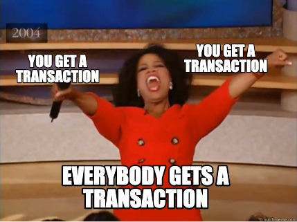 Meme Creator - Funny You get a transaction you get a transaction ...