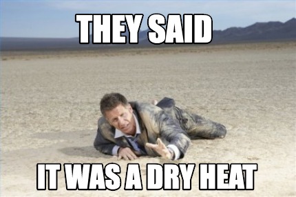 they-said-it-was-a-dry-heat
