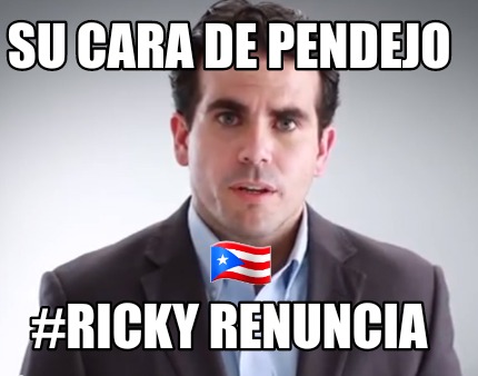 Meme Creator Funny SU CARA DE PENDEJO RICKY RENUNCIA Meme Generator At MemeCreator Org