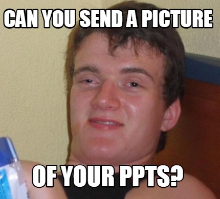 Meme Creator - Funny can you send a picture of your ppts? Meme ...