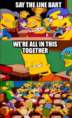 Meme Creator Funny Say The Line Bart We Re All In This Together Meme Generator At Memecreator Org