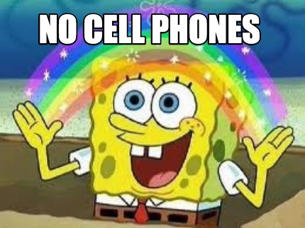 Meme Creator - Funny No Cell Phones Meme Generator at MemeCreator.org!