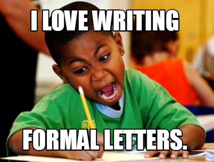 Meme Creator Funny I Love Writing Formal Letters Meme Generator At Memecreator Org