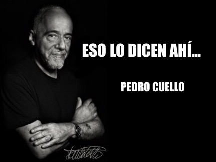 Meme Creator - Funny Eso lo dicen ahí... Pedro Cuello Meme Generator at ...